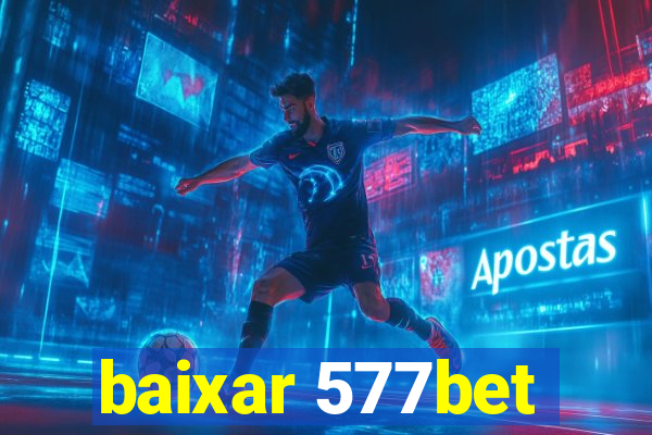 baixar 577bet